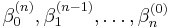 \beta_0^{(n)},\beta_1^{(n-1)},\ldots,\beta_n^{(0)}