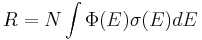 R = N\int\Phi(E)\sigma(E)dE