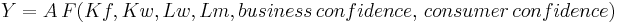 Y=A\,F(Kf, Kw, Lw, Lm, business\, confidence, \, consumer \, confidence) 