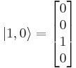  |1,0\rangle = \begin{bmatrix} 0 \\ 0 \\ 1 \\ 0 \end{bmatrix}