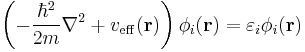 \left(-\frac{\hbar^2}{2m}\nabla^2%2Bv_{\rm eff}(\mathbf r)\right)\phi_{i}(\mathbf r)=\varepsilon_{i}\phi_{i}(\mathbf r)