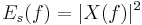 \ E_s(f) = |X(f)|^2 