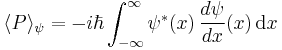  \langle P \rangle_\psi = -i\hbar \int_{-\infty}^{\infty}  \psi^\ast(x) \,  \frac{d\psi}{dx}(x) \, \mathrm{d}x