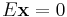 E\mathbf{x} = 0