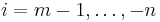 i=m-1,\ldots,-n