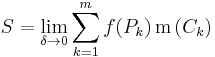 S=\lim_{\delta \to 0} \sum_{k=1}^m f(P_k)\, \operatorname{m}\, (C_k)