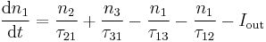 \frac{\mathrm{d}n_1}{\mathrm{d}t} = \frac{n_2}{\tau_{21}} %2B \frac{n_3}{\tau_{31}} -
\frac{n_1}{\tau_{13}} - \frac{n_1}{\tau_{12}} - I_{\mathrm{out}}