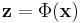 \mathbf{z}=\Phi(\mathbf{x})