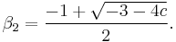 \beta_2 = \frac{-1 %2B \sqrt{-3 -4c}}{2}.