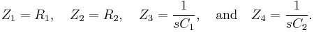 
Z_1 = R_1, \quad Z_2 = R_2, \quad Z_3 = \frac{1}{s C_1}, \quad \text{and} \quad Z_4 = \frac{1}{s C_2}.\,
