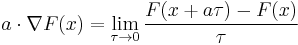 
a \cdot \nabla F(x)= \lim_{\tau \rightarrow 0} \frac{F(x %2B a\tau) - F(x)}{\tau}
