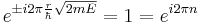  e^{\pm i 2 \pi \frac{r}{\hbar} \sqrt{2 m E}  } = 1 = e^{i 2 \pi n}