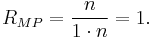 R_{MP}=\frac{n}{1\cdot n}=1.