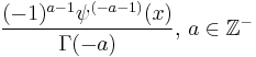 \frac{(-1)^{a-1}\psi^{(-a-1)}(x)}{\Gamma(-a)},\,a\in\mathbb{Z}^-