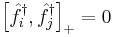 \left[\hat{f}_i^\dagger, \hat{f}_j^\dagger \right]_%2B = 0 