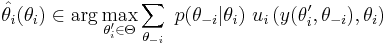 \hat\theta_i(\theta_i) \in \arg\max_{\theta'_i \in \Theta} \sum_{\theta_{-i}} \ p(\theta_{-i} | \theta_i) \ u_i\left( y(\theta'_i, \theta_{-i}),\theta_i \right)