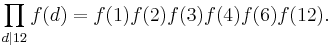 \prod_{d|12} f(d) = f(1)f(2) f(3)  f(4)  f(6)  f(12).\ 