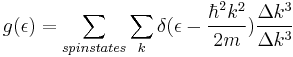  g(\epsilon)=\sum_{spin states}\sum_{k} \delta(\epsilon - \frac{\hbar^2 k^2}{2m})\frac{\Delta k^3}{\Delta k^3} 