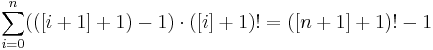  \sum_{i=0}^{n} (([i%2B1]%2B1)-1) \cdot ([i]%2B1)! = ([n%2B1]%2B1)! - 1 