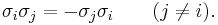 \sigma_i \sigma_j = - \sigma_j \sigma_i \qquad (j \neq i).