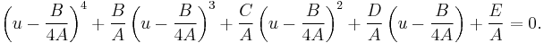  \left( u - {B \over 4 A} \right)^4 %2B {B \over A} \left( u - {B \over 4 A} \right)^3 %2B {C \over A} \left( u - {B \over 4 A} \right)^2 %2B {D \over A} \left( u - {B \over 4 A} \right) %2B {E \over A} = 0. 