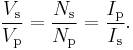 
\frac{V_\text{s}}{V_\text{p}} = \frac{N_\text{s}}{N_\text{p}} = \frac{I_\text{p}}{I_\text{s}}.
