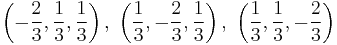 \left(-\frac{2}{3},\frac{1}{3},\frac{1}{3}\right),\ \left(\frac{1}{3}, -\frac{2}{3}, \frac{1}{3} \right),\ \left( \frac{1}{3}, \frac{1}{3}, -\frac{2}{3} \right)