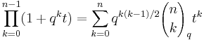 \prod_{k=0}^{n-1} (1%2Bq^kt)=\sum_{k=0}^n q^{k(k-1)/2} 
{n \choose k}_q t^k 