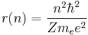 r(n) = \frac{n^2 \hbar^2}{Zm_e e^2}