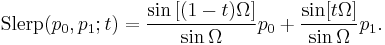  \mathrm{Slerp}(p_0,p_1; t) = \frac{\sin {[(1-t)\Omega}]}{\sin \Omega} p_0 %2B \frac{\sin [t\Omega]}{\sin \Omega} p_1.