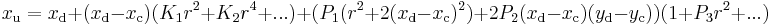  x_\mathrm{u} = x_\mathrm{d} %2B (x_\mathrm{d} - x_\mathrm{c})(K_1r^2 %2B K_2r^4 %2B ...) %2B 
(P_1(r^2 %2B 2(x_\mathrm{d} - x_\mathrm{c})^2) %2B 2P_2(x_\mathrm{d} - x_\mathrm{c})(y_\mathrm{d} - y_\mathrm{c}))(1 %2B P_3r^2 %2B ...)
