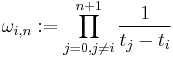 \omega_{i,n}�:= \prod_{j=0, j \neq i}^{n%2B1} \frac{1}{t_j - t_i} \,\;