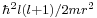 \scriptstyle \hbar^2 l(l%2B1)/ 2m r^2