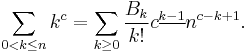  \sum_{0 < k \leq n} k^{c} = \sum_{k \geq 0}\frac{B_{k}}{k!}c^{\underline{k-1}}n^{c-k%2B1}.