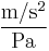 \frac{\mathrm{m}/\mathrm{s}^2}{\mathrm{Pa}}