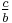 \tfrac{c}{b}