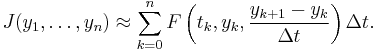 J(y_1, \ldots, y_n) \approx \sum^n_{k = 0}F\left(t_k, y_k, \frac{y_{k %2B 1} - y_k}{\Delta t}\right)\Delta t.