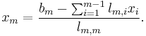  x_m = \frac{b_m - \sum_{i=1}^{m-1} l_{m,i}x_i}{l_{m,m}}. 