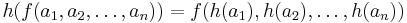 h(f(a_1,a_2,\dots,a_n))=f(h(a_1),h(a_2),\dots,h(a_n))