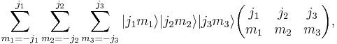 
  \sum_{m_1=-j_1}^{j_1} \sum_{m_2=-j_2}^{j_2} \sum_{m_3=-j_3}^{j_3}
  |j_1 m_1\rangle |j_2 m_2\rangle |j_3 m_3\rangle
\begin{pmatrix}
  j_1 & j_2 & j_3\\
  m_1 & m_2 & m_3
\end{pmatrix},
