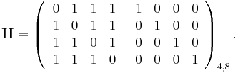 
\mathbf{H} =
\left(\left.\begin{array}{cccc}
0 & 1 & 1 & 1\\
1 & 0 & 1 & 1\\
1 & 1 & 0 & 1\\
1 & 1 & 1 & 0\end{array}\right|\begin{array}{cccc}
1 & 0 & 0 & 0\\
0 & 1 & 0 & 0\\
0 & 0 & 1 & 0\\
0 & 0 & 0 & 1\end{array}\right)_{4,8}
.