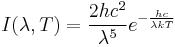 I(\lambda, T) = \frac{2 h c^2} {\lambda^5} e^{-\frac{hc}{\lambda kT}}