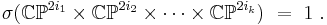 \sigma(\mathbb{CP}^{2i_1}\times \mathbb{CP}^{2i_2}\times \dots \times \mathbb{CP}^{2i_k})~=~1~.