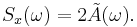  S_x(\omega) = 2 \tilde{A}(\omega). 