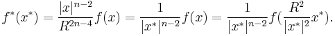 f^*(x^*) = \frac{|x|^{n-2}}{R^{2n-4}}f(x) = \frac{1}{|x^*|^{n-2}}f(x)=\frac{1}{|x^*|^{n-2}}f(\frac{R^2}{|x^*|^2} x^*).