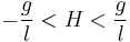 -\frac{g}{l}<H<\frac{g}{l}