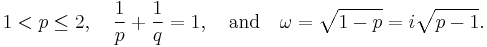 1 < p \le 2, \quad \frac 1 p %2B \frac 1 q = 1, \quad \text{and} \quad \omega = \sqrt{1-p} = i\sqrt{p-1}.