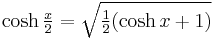 \cosh \tfrac{x}{2} = \sqrt{ \tfrac{1}{2}(\cosh x %2B 1)} \,