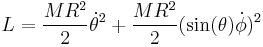 
L = {MR^2\over 2} \dot\theta^2 %2B {MR^2\over 2} (\sin(\theta)\dot\phi)^2
\,