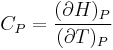 C_P=\frac{(\partial H)_P}{(\partial T)_P}